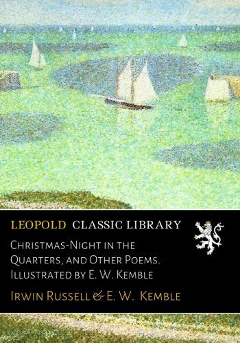 Christmas-Night in the Quarters, and Other Poems. Illustrated by E. W. Kemble