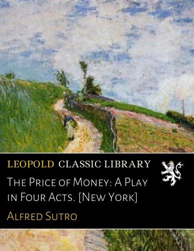 The Price of Money: A Play in Four Acts. [New York]