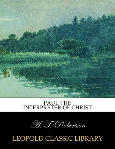 Paul the interpreter of Christ