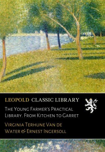 The Young Farmer's Practical Library. From Kitchen to Garret