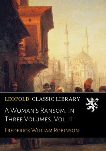 A Woman's Ransom. In Three Volumes. Vol. II
