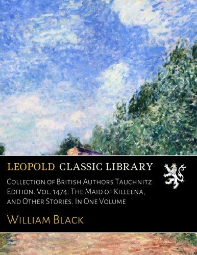 Collection of British Authors Tauchnitz Edition. Vol. 1474. The Maid of Killeena, and Other Stories. In One Volume