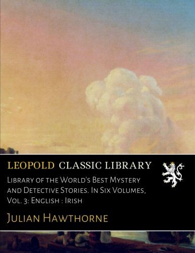 Library of the World's Best Mystery and Detective Stories. In Six Volumes, Vol. 3: English : Irish