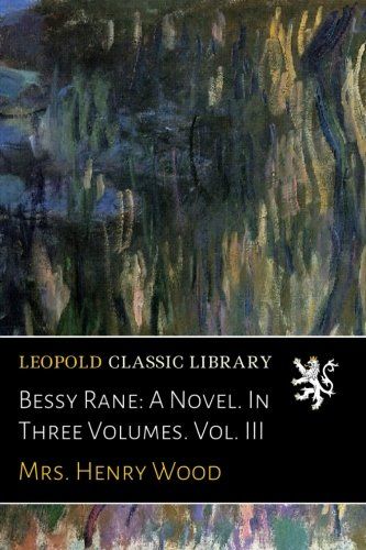 Bessy Rane: A Novel. In Three Volumes. Vol. III