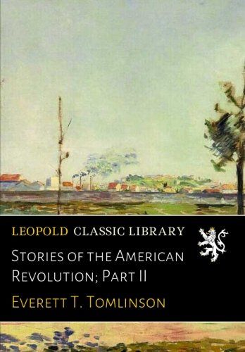 Stories of the American Revolution; Part II