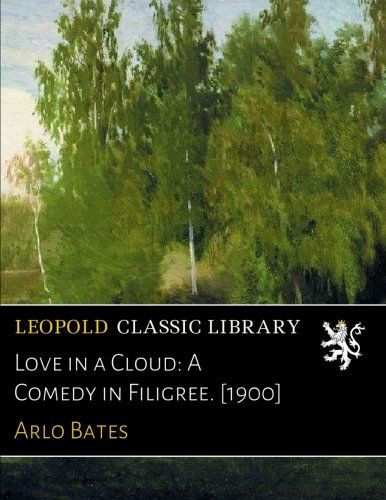 Love in a Cloud: A Comedy in Filigree. [1900]