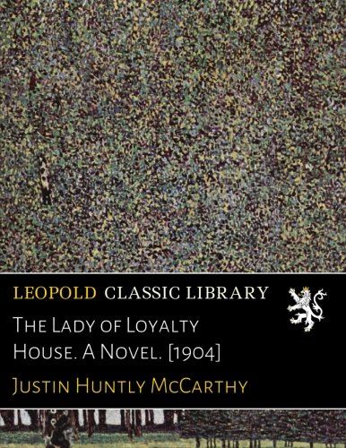 The Lady of Loyalty House. A Novel. [1904]