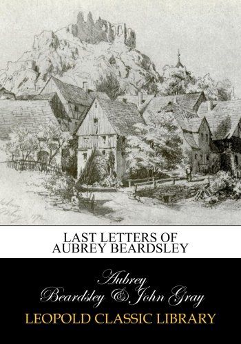 Last letters of Aubrey Beardsley