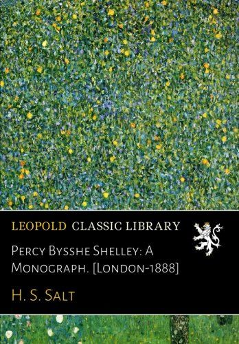 Percy Bysshe Shelley: A Monograph. [London-1888]