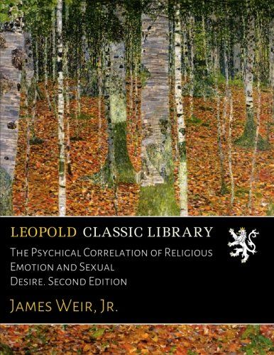 The Psychical Correlation of Religious Emotion and Sexual Desire. Second Edition