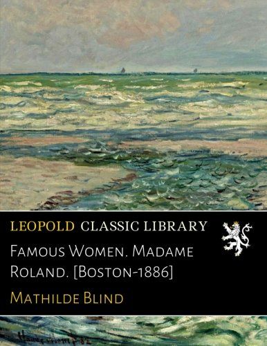 Famous Women. Madame Roland. [Boston-1886]