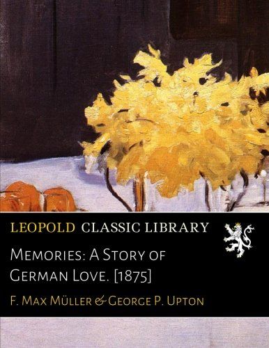 Memories: A Story of German Love. [1875] (German Edition)