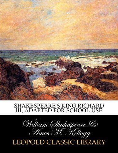 Shakespeare's King Richard III, adapted for school use