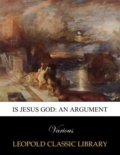Is Jesus God: an argument