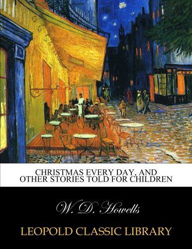 Christmas every day, and other stories told for children