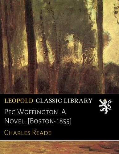 Peg Woffington. A Novel. [Boston-1855]