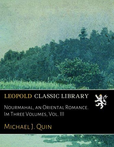 Nourmahal, an Oriental Romance. Im Three Volumes, Vol. III