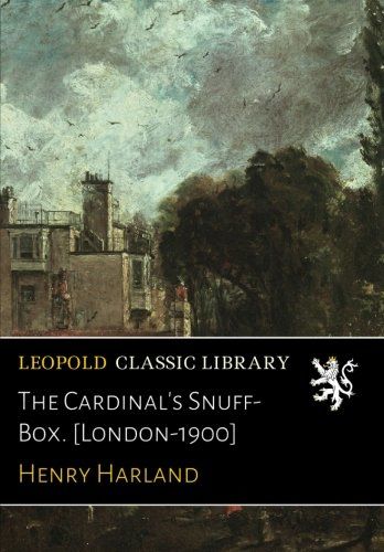 The Cardinal's Snuff-Box. [London-1900]