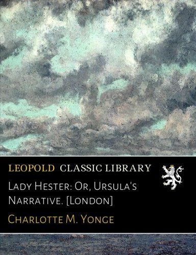 Lady Hester: Or, Ursula's Narrative. [London]