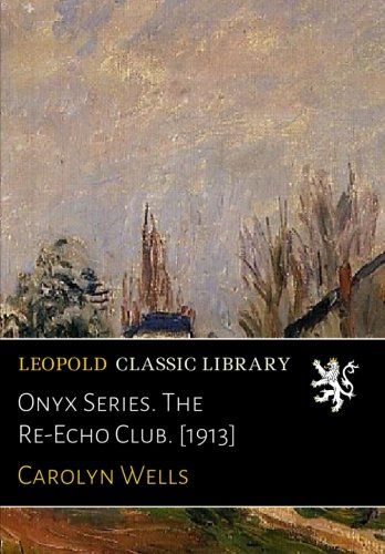 Onyx Series. The Re-Echo Club. [1913]
