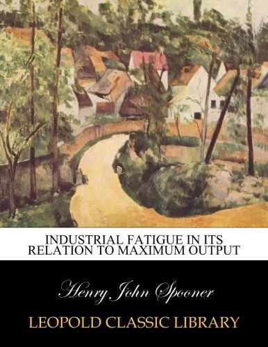 Industrial fatigue in its relation to maximum output