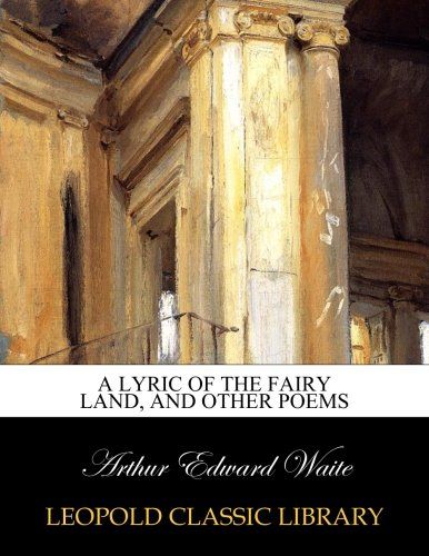 A lyric of the fairy land, and other poems