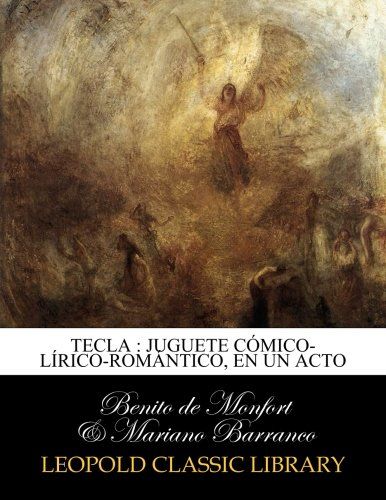 Tecla : juguete cómico-lírico-romántico, en un acto (Spanish Edition)