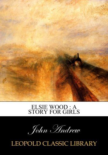Elsie Wood : a story for girls