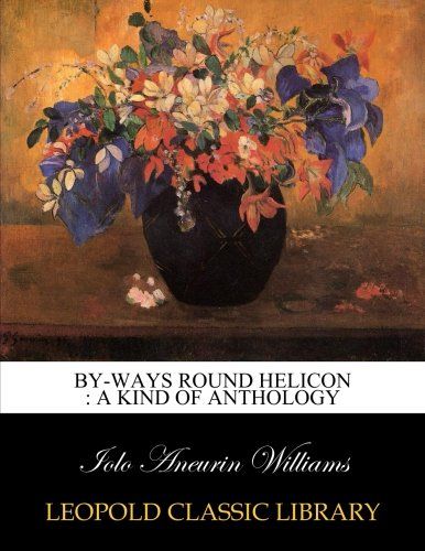 By-ways round Helicon : a kind of anthology