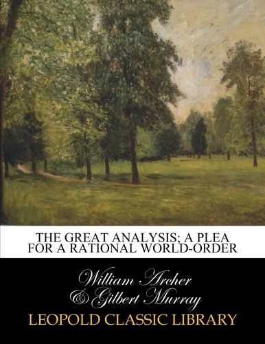 The great analysis; a plea for a rational world-order