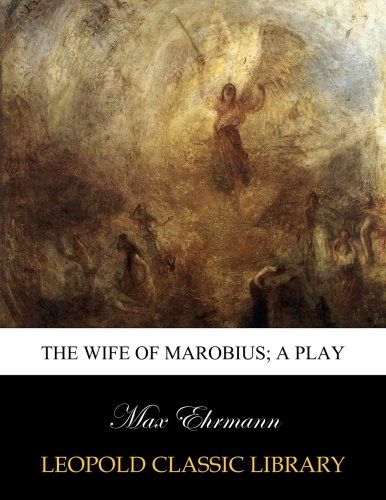 The wife of Marobius; a play
