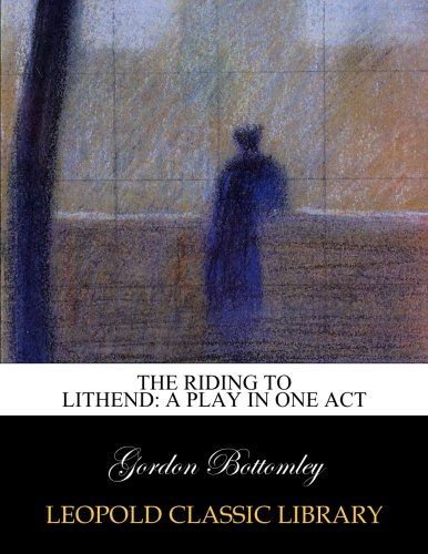 The riding to Lithend: a play in one act