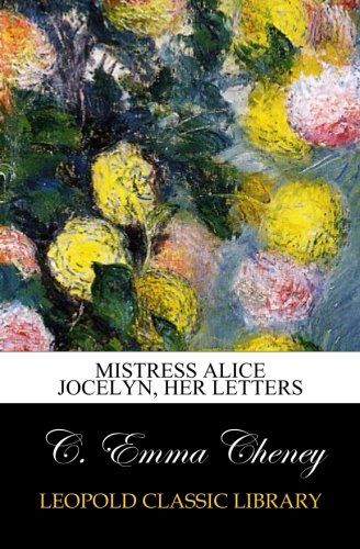 Mistress Alice Jocelyn, her letters