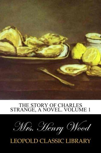 The Story of Charles Strange, A Novel. Volume 1