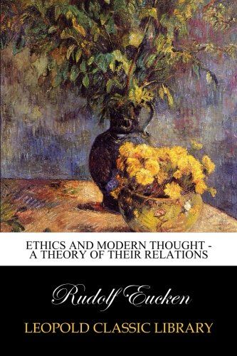 Ethics and Modern Thought - A Theory of Their Relations