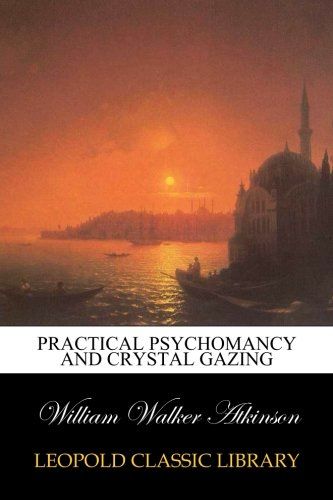 Practical Psychomancy and Crystal Gazing