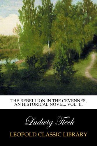 The Rebellion in the Cevennes, an Historical Novel. Vol. II.