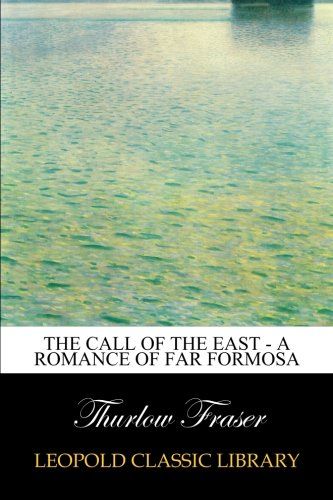 The Call of the East - A Romance of Far Formosa