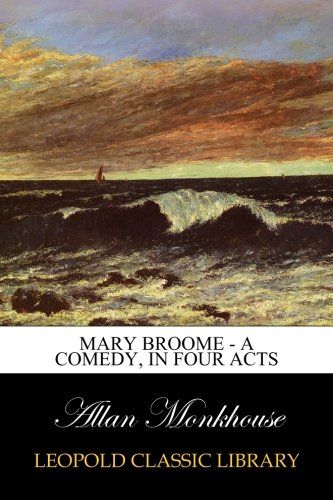Mary Broome - A Comedy, in Four Acts