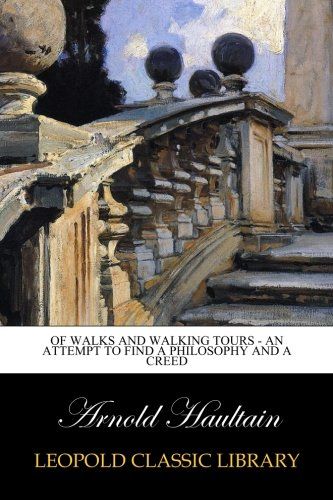 Of Walks and Walking Tours - An Attempt to find a Philosophy and a Creed