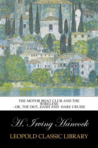 The Motor Boat Club and The Wireless - Or, the Dot, Dash and  Dare Cruise