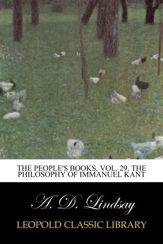 The people's books, Vol. 29. The philosophy of Immanuel Kant