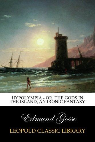 Hypolympia - Or, The Gods in the Island, an Ironic Fantasy