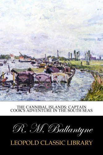 The Cannibal Islands: Captain Cook's Adventure in the South Seas