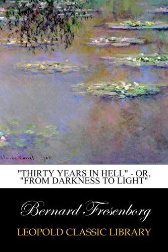 "Thirty Years In Hell" - Or, "From Darkness to Light"
