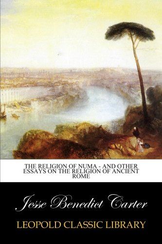 The Religion of Numa - And Other Essays on the Religion of Ancient Rome