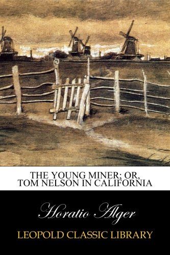 The Young Miner; Or, Tom Nelson in California