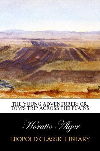 The Young Adventurer; or, Tom's Trip Across the Plains