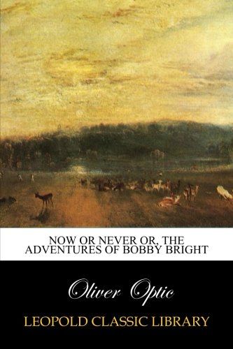 Now or Never Or, The Adventures of Bobby Bright