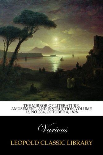 The Mirror of Literature, Amusement, and Instruction-Volume 12, No. 334, October 4, 1828